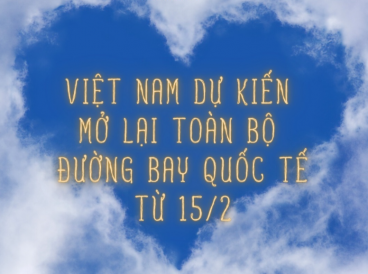 VIỆT NAM DỰ KIẾN MỞ LẠI TOÀN BỘ ĐƯỜNG BAY QUỐC TẾ TỪ 15/2